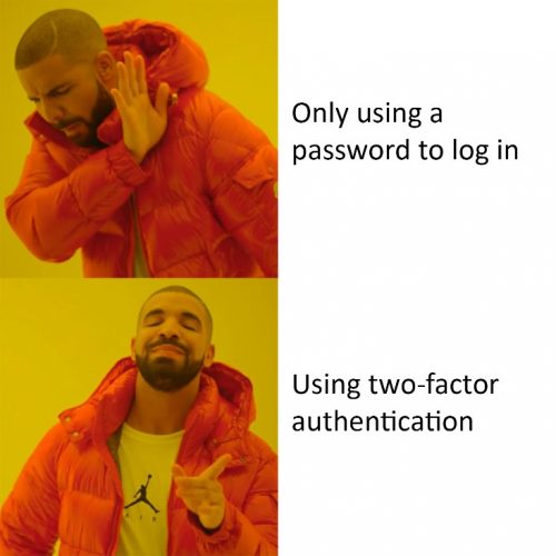 Drake hotline bling meme with options "Only using a password to log in" and "using two-factor authentication"