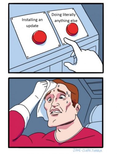 Daily struggle meme with one button saying 'installing an update' and the other "doing literally anything else."