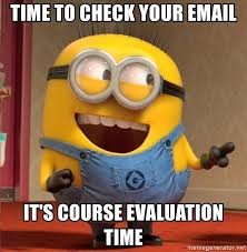 Minion meme saying "time to check your email. it's course evaluation time"