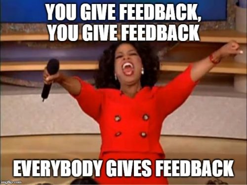 Oprah meme saying "you give feedback. you give feedback, everybody gives feedback"