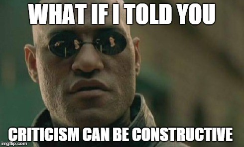 Matrix meme saying "what if i told you criticism can be constructive" 