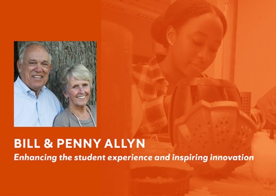 photo of Bill and Penny Allyn with names, legend reads" Enhancing the student experience and inspiring innovation" on orange background with female student working on project