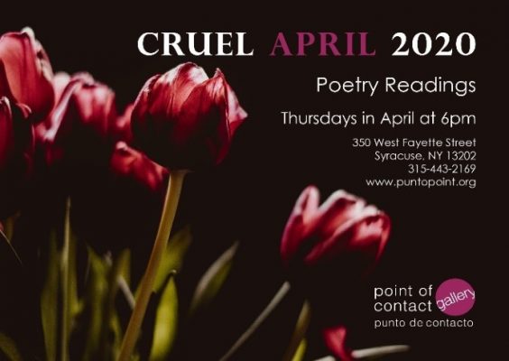 Cruel April 2020 Poetry Readings Thursdays in April at 6 pm www.puntopoint.org Point of Contact Gallery