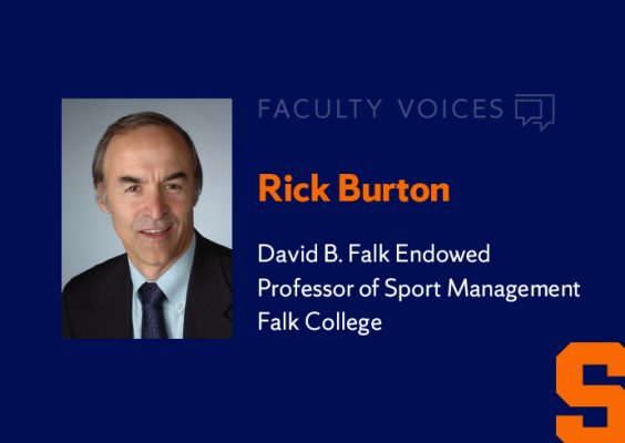 FACULTY VOICES Rick Burton, David B. Falk Endowed Professor of Sport Management, Falk College