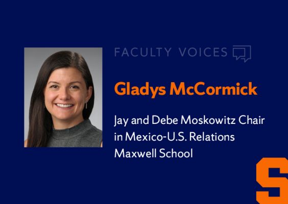 Faculty Voices Gladys McCormick, Associate Professor of History and Jay and Debe Moskowitz Endowed Chair in Mexico-U.S. Relations