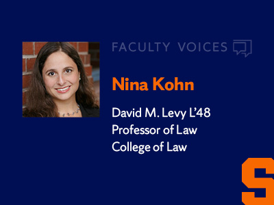 Faculty Voices, Nina Kohn, David M Levy L'48 Professor of Law, College of Law