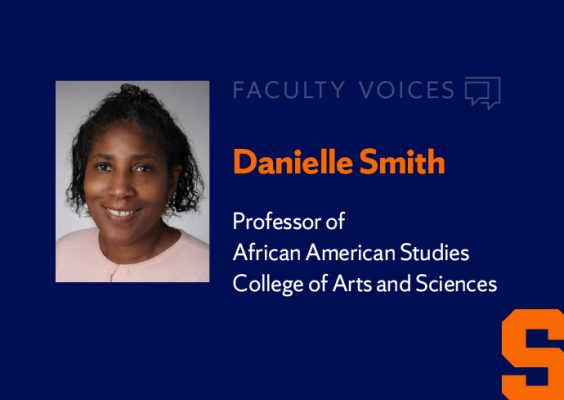 Faculty Voices Danielle Smith Professor of African American Studies, College of Arts and Sciences