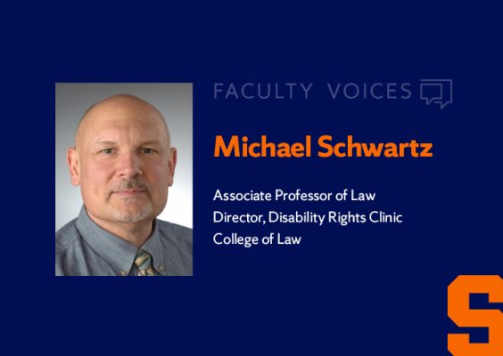 Faculty Voices Michael Schwartz Associate Professor of Law, Director, Disability Rights Clinic, College of Law