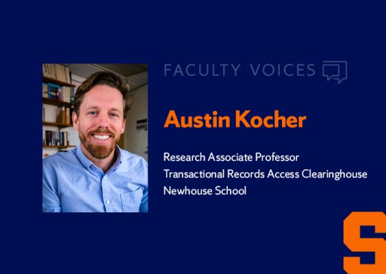 Faculty Voices Austin Kocher Research Associate Professor, Transactional Records Access Clearinghouse, Newhouse School
