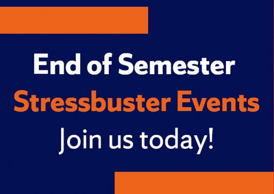 graphic that states End of Semester Stressbuster Events Join Us Today