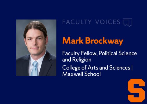 Mark Brockway, Faculty Fellow, Political Science and Religion, College of Arts and Sciences | Maxwell School