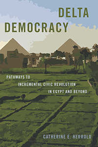 book cover for "Delta Democracy: Pathways to Incremental Civic Revolution in Egypt and Beyond"