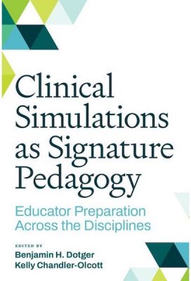 cover jacket for "Clinical Simulations as Signature Pedagogy" edited by Benjamin Dotger and Kelly Chandler-Olcott