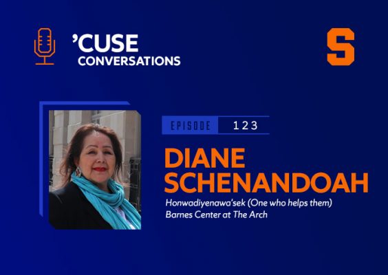 graphic for ’Cuse Conversations podcast episode #123, Diane Schenandoah,Honwadiyenawa'sek (One who helps them) Barnes Center at The Arch