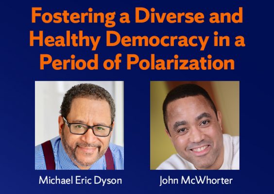 graphic of two headshots with words Fostering a Diverse and Healthy Democracy in a Period of Polarization and the names: Michael Eric Dyson and John McWhorter