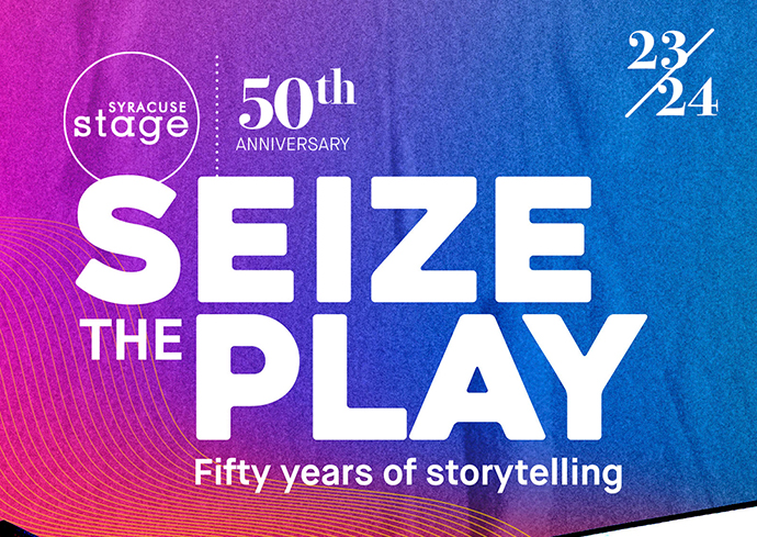 Syracuse Stage 50th Anniversary Seize the Play fifty years of storytelling