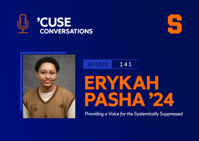 Providing a Voice for the Systemically Suppressed With Erykah Pasha ’24 on the ‘’Cuse Conversations’ Podcast