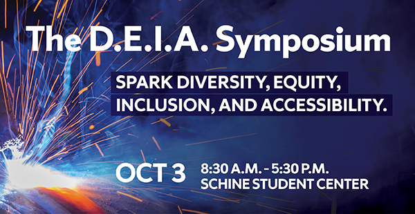 graphic with words The D.E.I.A. Symposium, Spark Diversity, Equity, Inclusion and Accessibility, Oct. 3, 8:30 a.m.-5:30 p.m. Schine Student Center