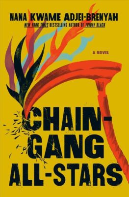 book jacket for "Chain-Gang All-Stars" by Nana Kwame Adjei-Brenyah