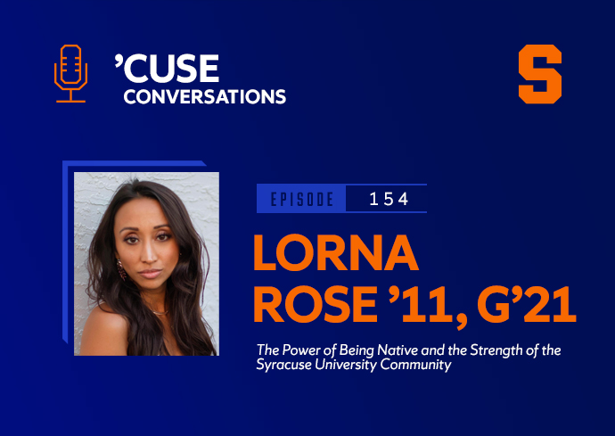 The Power of Being Native and the Strength of the Syracuse University Community With Lorna Rose ’11, G’21 (Podcast)