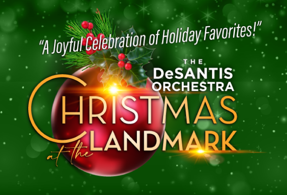 A joyful celebration of holiday favorites. The DeSantis Orchestra Christmas at the Landmark with a green festive background and red Christmas ornament.