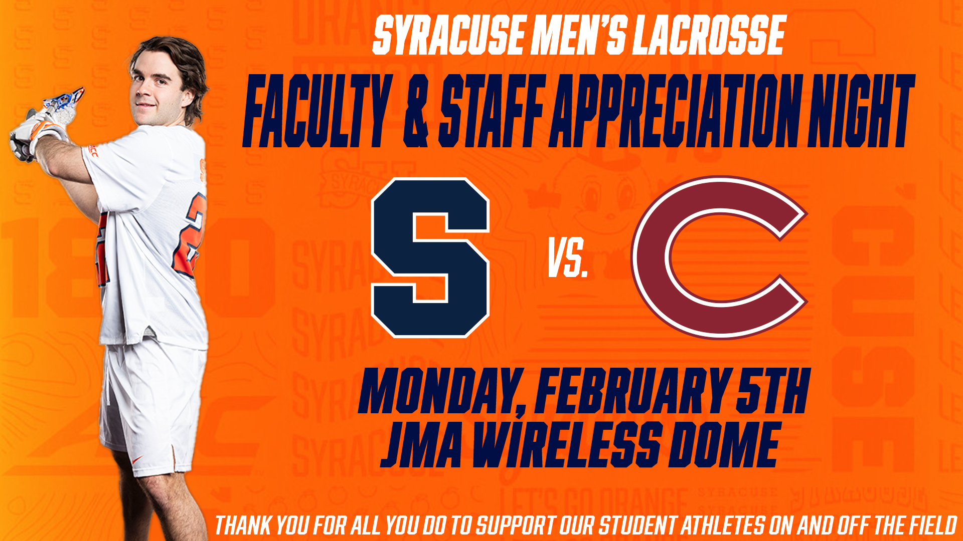 Orange graphic with a photo of a lacrosse player and the text "Syracuse Men's Lacrosse Faculty & Staff Appreciation NIght, Monday February 5th, JMA Wireless Dome, Thank you for all you to support our student athletes on and off the field" and the Syracuse Block S and Clemson logo