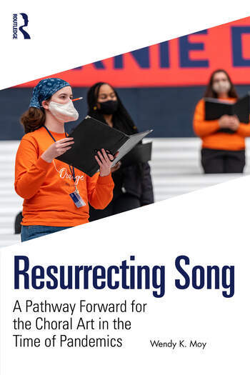 book cover with photo of person wearing a mask holding a song book, in front of another person in a mask, with text Resurrecting Song, A Pathway Forward for the Choral Art in the time of Pandemics