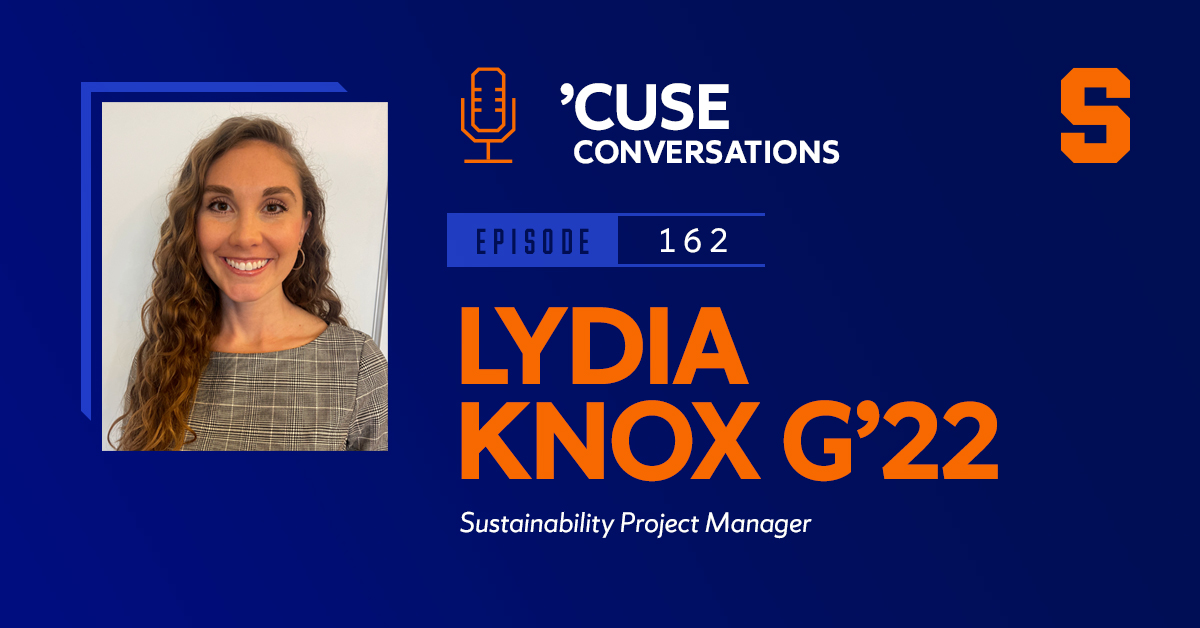 A woman's headshot with the text Cuse Conversations Podcast episode 162 Lydia Knox G'22, Sustainability Project Manager.