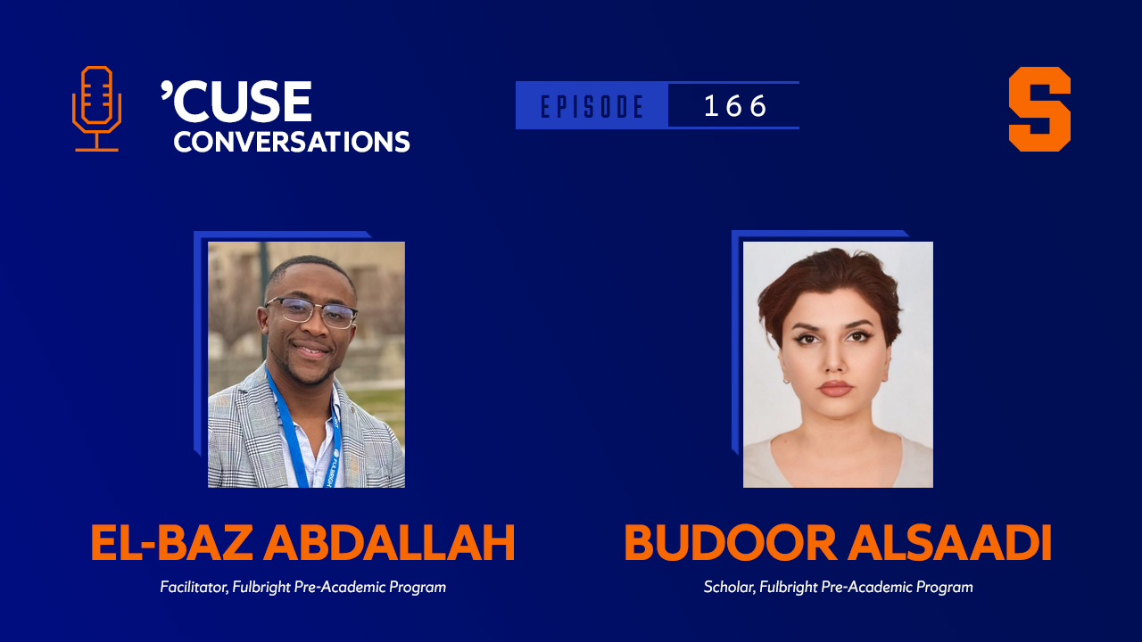 Headshots of two members of the Fulbright Pre-Academic Program, with the accompanying text El-Baz Abdallah and Budoor Alsaadi. There's the Cuse Conversations podcast logo and an Orange block S logo.