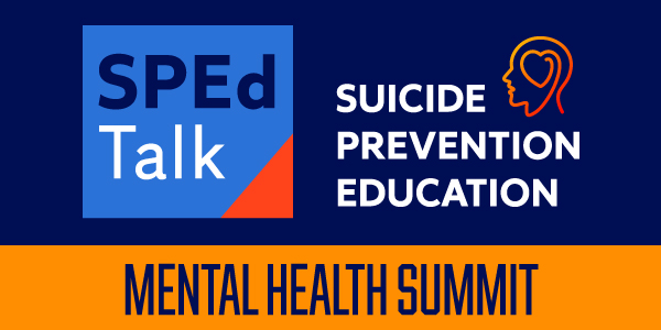 Graphic with text that says SPEd Talk Suicide Prevention Education Mental Health Summit