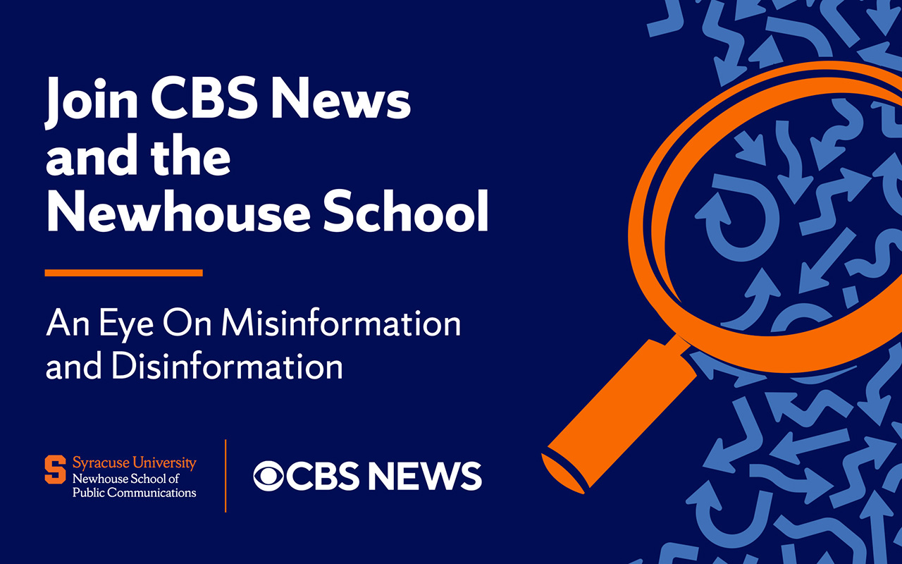 A graphic with the text join CBS News and the Newhouse School: an eye on misinformation and disinformation with an Orange eyeglass.