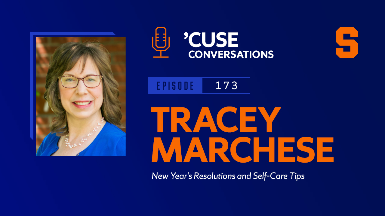 In the upper left is an orange microphone and the words Cuse Conversations. On the upper right is an Orange block S logo. Next to a woman's headshot is the name Tracey Marchese, and the words New Year's Resolutions and self-care tips.