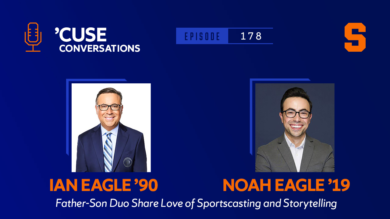 Promotional graphic for the podcast "'CUSE CONVERSATIONS," Episode 178. The background is dark blue with white and orange text. It features photos of Ian Eagle and Noah Eagle, both labeled as award-winning play-by-play sportscasters. Ian Eagle is noted as a 1990 graduate, and Noah Eagle as a 2019 graduate.