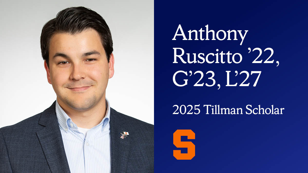 A professional headshot of a young man with dark hair wearing a dark suit jacket over a light blue dress shirt, smiling at the camera. Next to the photo is a blue background with white text reading "Anthony Ruscitto '22, G'23, L'27" and "2025 Tillman Scholar" along with an orange Syracuse University "S" logo at the bottom.