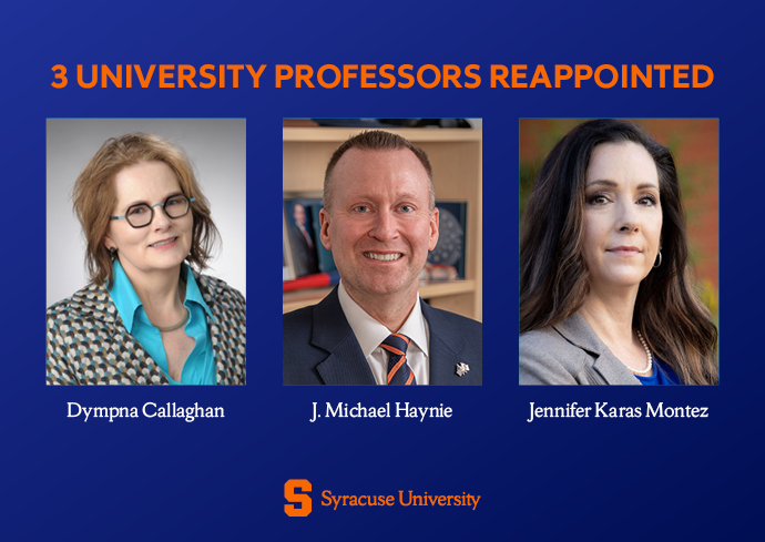 Announcement graphic with plain background and text stating '3 University Professors Reappointed.' Three headshots appear of Dympna Callaghan, J. Michael Haynie and Jennifer Karas Montez with each of their names in text below, and the Syracuse University logo at the bottom.