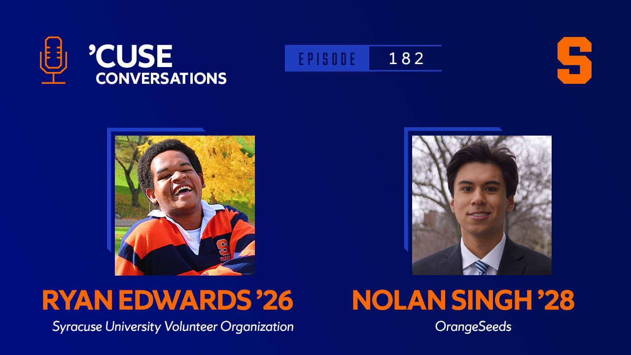 'Cuse Conversations podcast Episode 182 graphic featuring photos of Ryan Edwards '26 from Syracuse University Volunteer Organization and Nolan Singh '28 from OrangeSeeds against a blue background with orange Syracuse University logo.