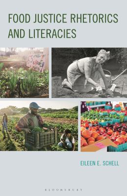 Book cover of Food Justice Rhetorics and Literacies by Eileen E. Schell, featuring a collage of four food and farming photographs.