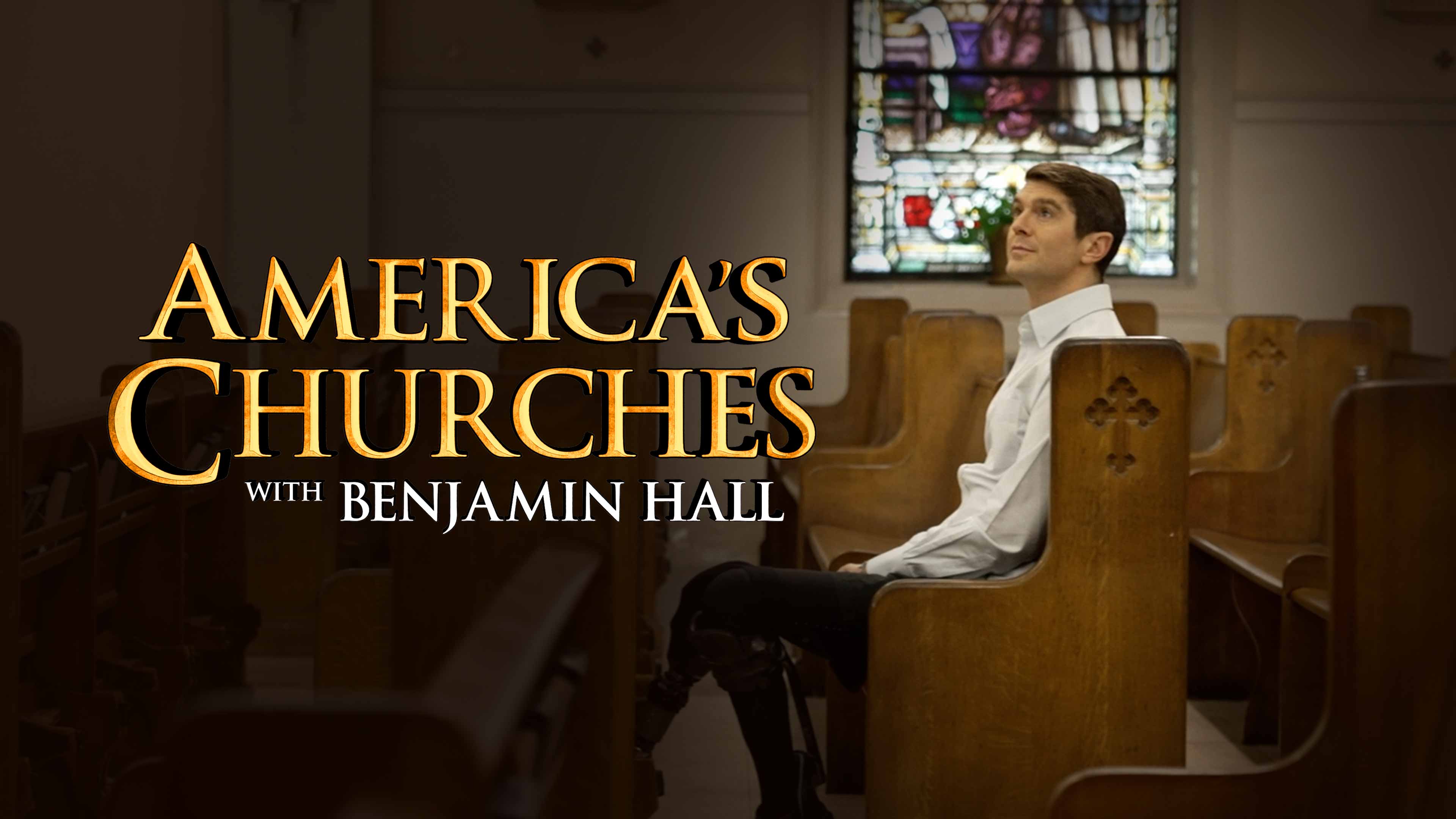 Benjamin Hall sits in a wooden church pew, looking upward, with stained glass windows behind him and the title “America’s Churches with Benjamin Hall” displayed prominently on the left side of the image.