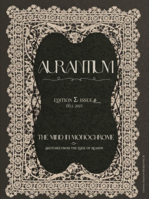 Cover of Aurantium, Edition 2, Issue 4, Fall 2025, featuring the theme "The Mind in Monochrome: Sketches from the Edge of Reason," with ornate lace border design on a dark background.